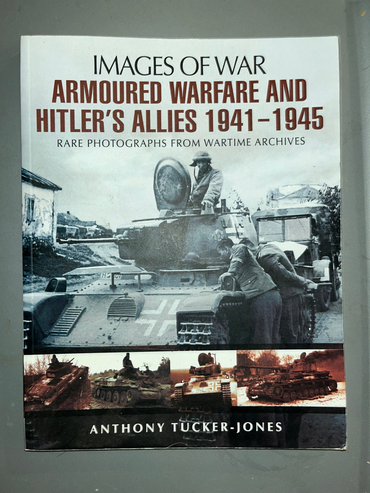 Images of War: Armoured Warfare and Hitler’s Allies 1941 - 1945 - Reference Book