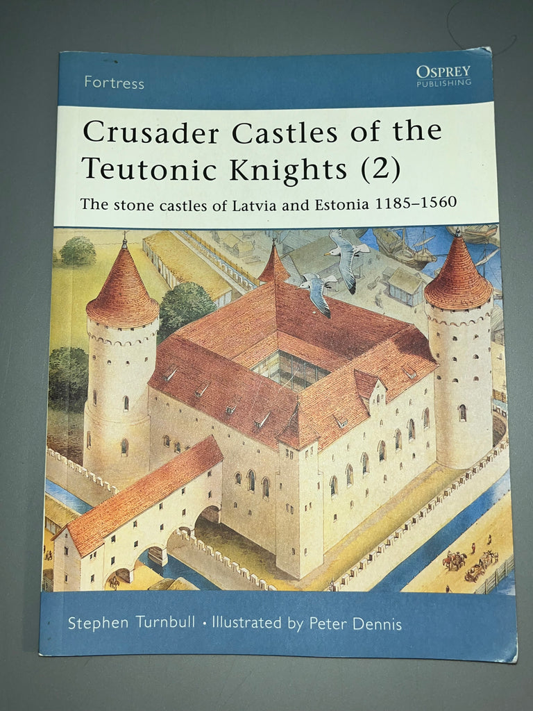 Osprey: Crusader Castles of the Teutonic Knights (2) The stone castles of Latvia and Estonia 1185-1560